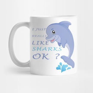 I Just Really Like SHARKS Ok funny gift idea Mug